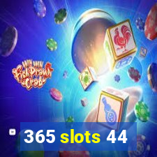 365 slots 44